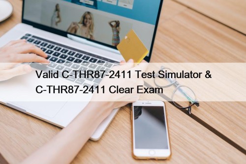 Valid C-THR87-2411 Test Simulator & C-THR87-2411 Clear Exam